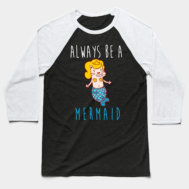 Always Be A Mermaid Baseball T-Shirt by hothippo